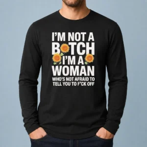 Good I'M Not A Btch I'M A Woman Who'S Not Afraid To Tell You To F Off long sleeve shirt front view in white