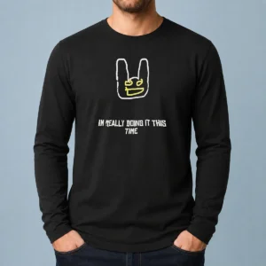Good I'M Really Doing It This Time Long Sleeve Shirt