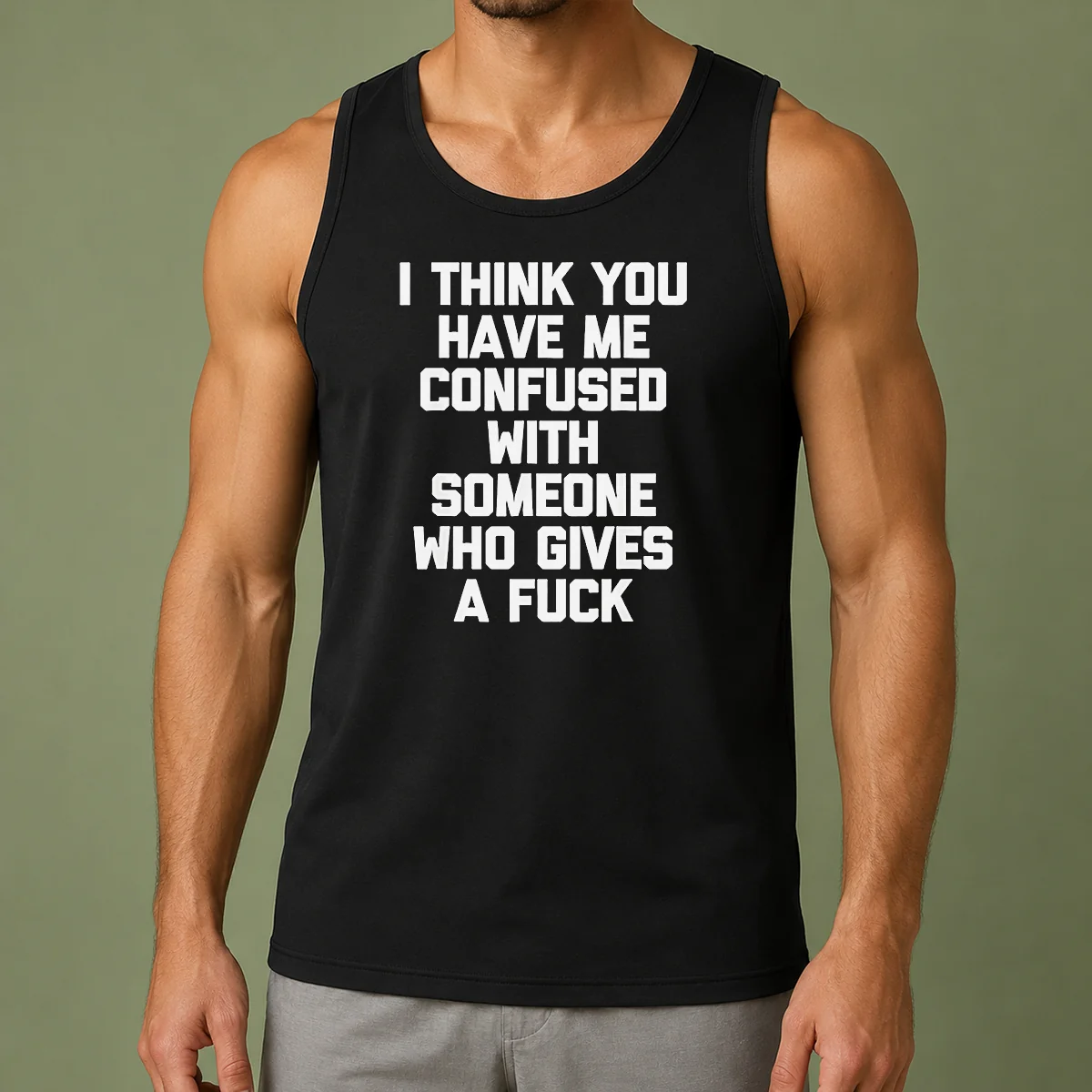 Good I Think You Have Me Confused With Someone WHO Gives A Fuck Tank Top