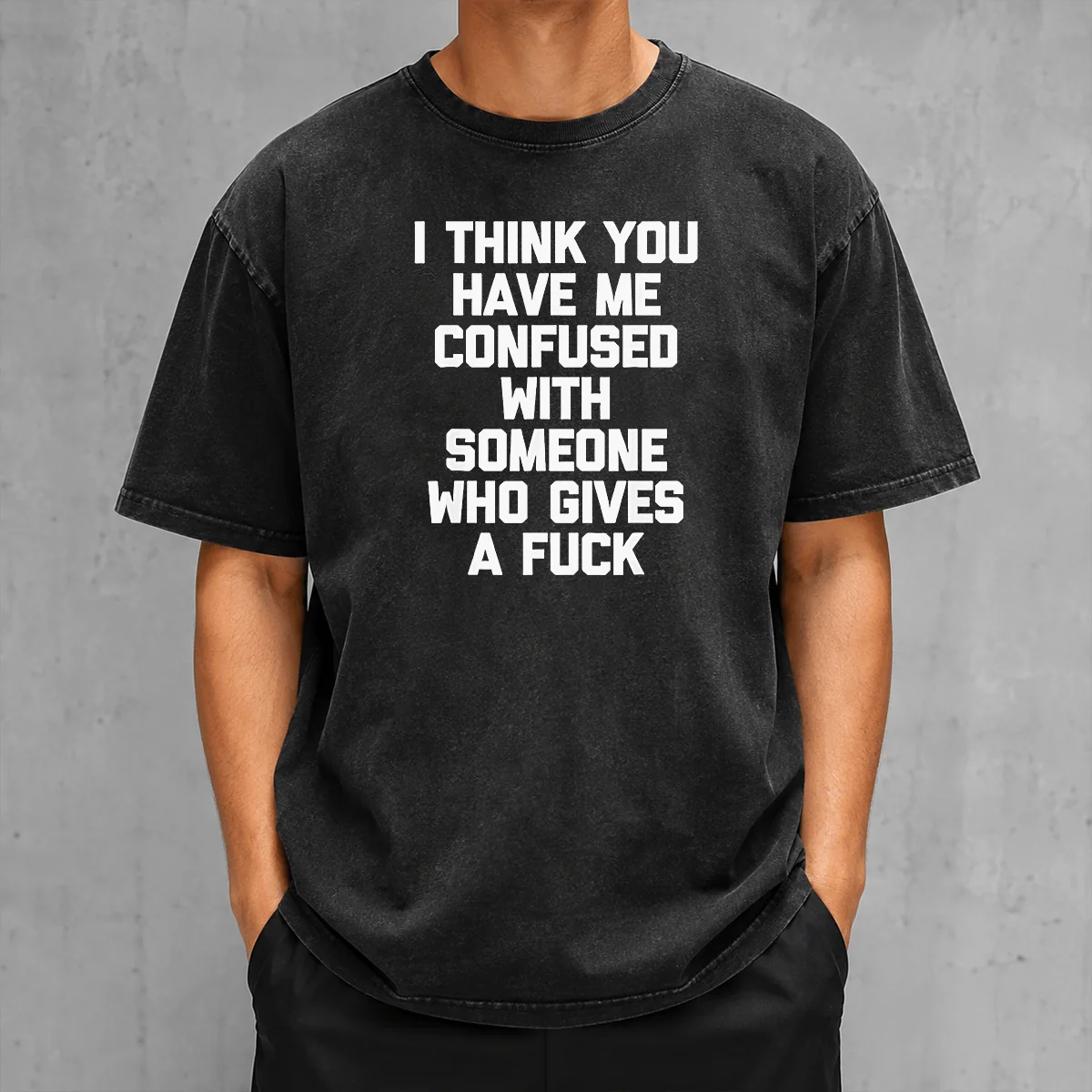 Good I Think You Have Me Confused With Someone WHO Gives A Fuck washed t shirt in soft faded cotton fabric