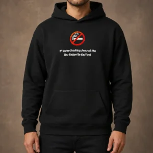 Good If You'Re Smoking Around Me You Better Be On Fire Hoodie in black, front view with drawstring hood and kangaroo pocket