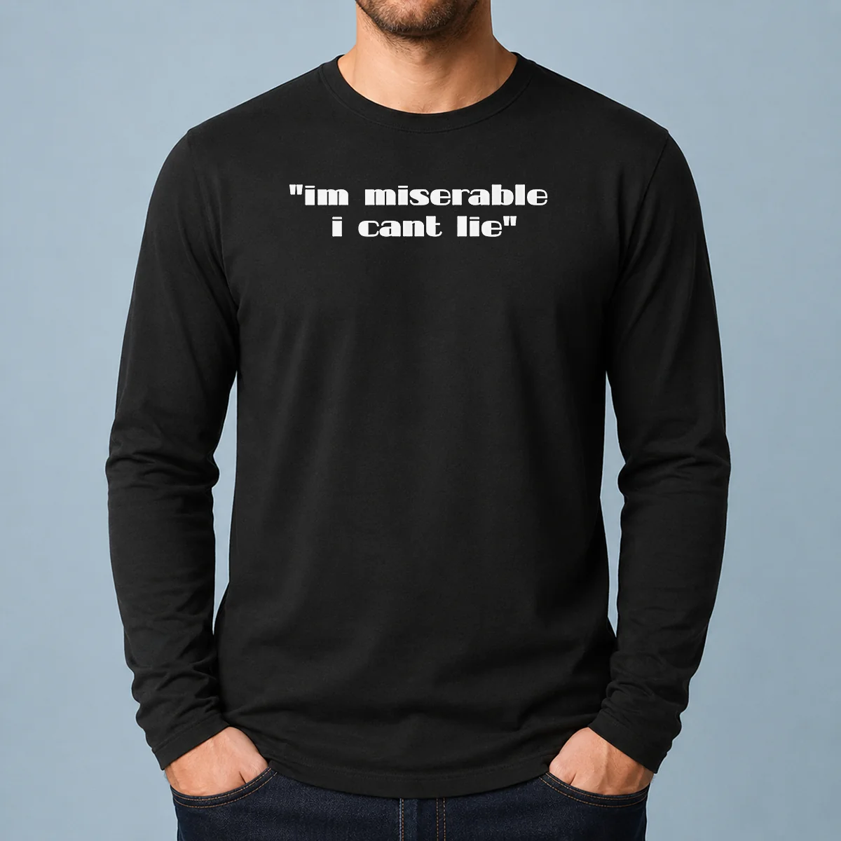 Good Im Miserable I Cant Lie Long Sleeve Shirt