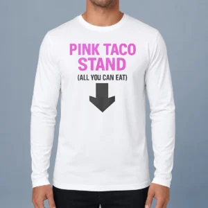 Good Pink Taco Stand All You Can Eat 2026 Long Sleeve Shirt