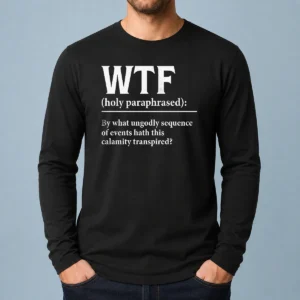 Good WTF Holy Paraphrased Long Sleeve Shirt