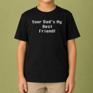 Good Your Dad'S My Best Friend Slogan Funny Quote Kids T-Shirt