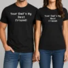 Good Your Dad'S My Best Friend Slogan Funny Quote
