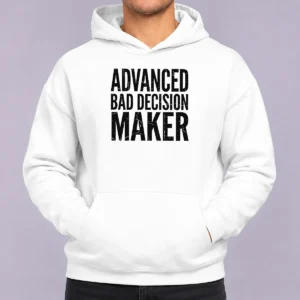 Hot Funny Advanced Bad Decision Maker Hoodie in black, featuring bold white text on the front