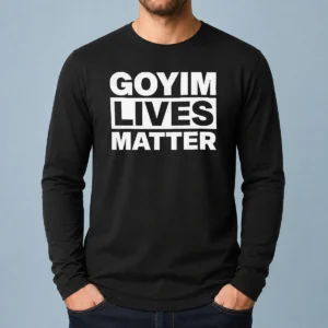 Hot Goyim Lives Matter Slogan Text Design Long Sleeve Shirt in black, front view with clear slogan text