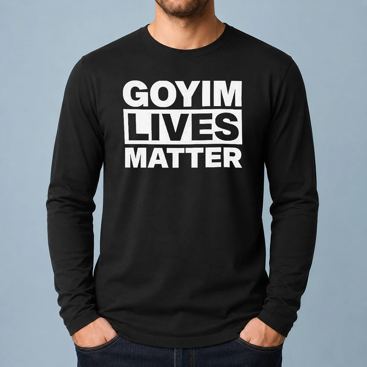 Hot Goyim Lives Matter Slogan Text Design Long Sleeve Shirt in black, front view with clear slogan text