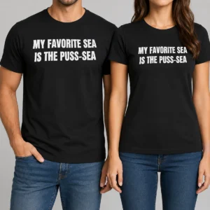 Hot My Favorite Sea Is The Puss Sea