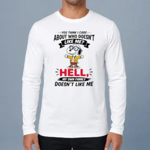 Hot You Think I Care About WHO Doesnt Like Me Hell My Own Family Doesnt Like Me long sleeve shirt front view in black