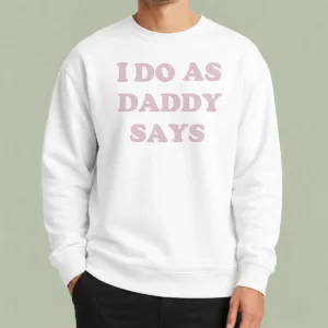 Nice Awesome I Do As Daddy Says Sweater in cozy fabric with bold text design on front