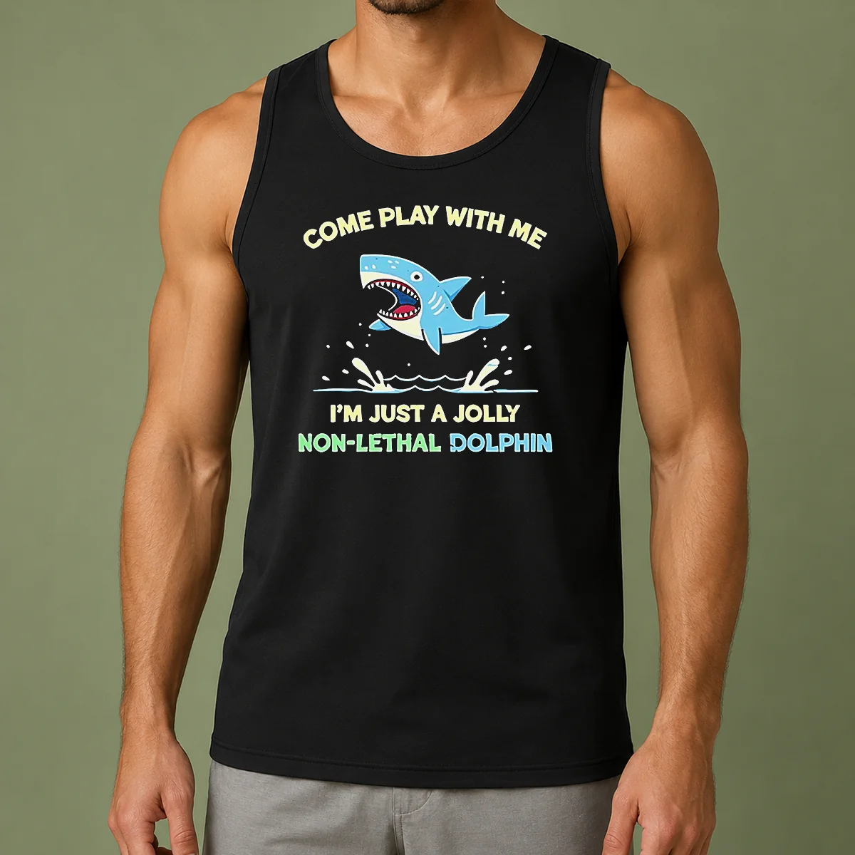 Nice Come Play With Me I'M Just A Jolly Non Lethal Dolphin Shark Tank Top
