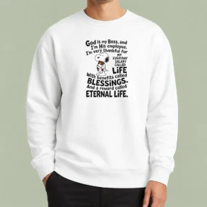 Nice God Is My Boss And Im His Employee Im Very Thankful For My Everyday Salary Called Life Sweater