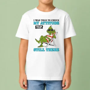 Nice Grinch I Was Told To Check My Attitude Yup Still There Kids T-Shirt