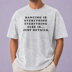 Nice Harry Dancing Is Everything Everything Else Is Just Details Washed T-Shirt