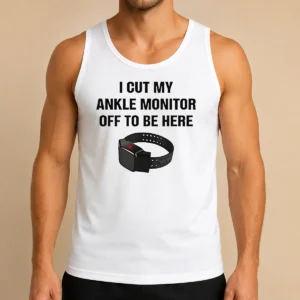 Nice I Cut My Ankle Monitor Off To Be Here Tank Top