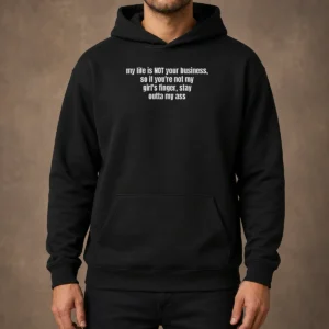 Nice My Life Is Not Your Business So If You Are Not My Girl'S Finger Stay Outta My Ass Hoodie