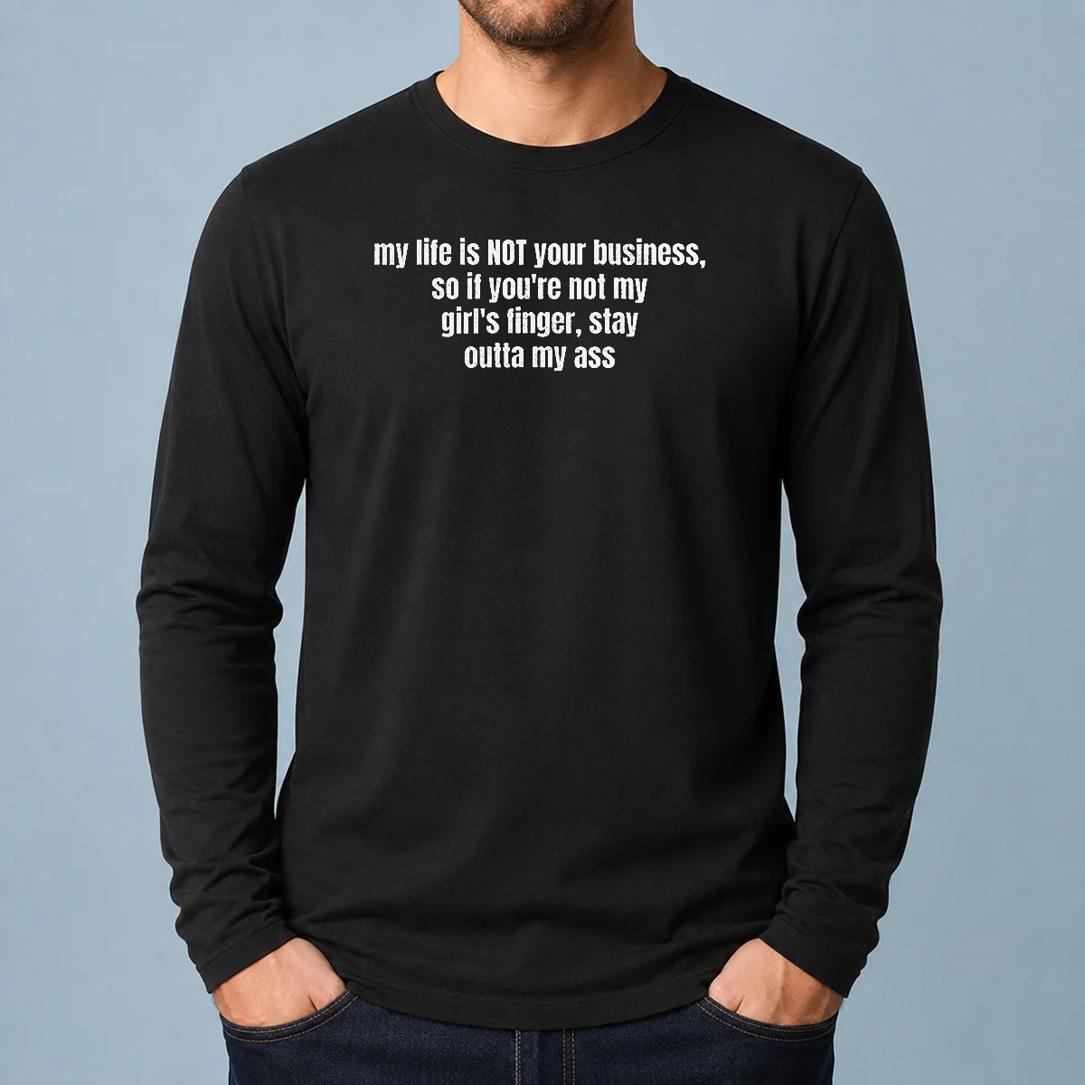 Nice My Life Is Not Your Business So If You Are Not My Girl'S Finger Stay Outta My Ass Long Sleeve Shirt