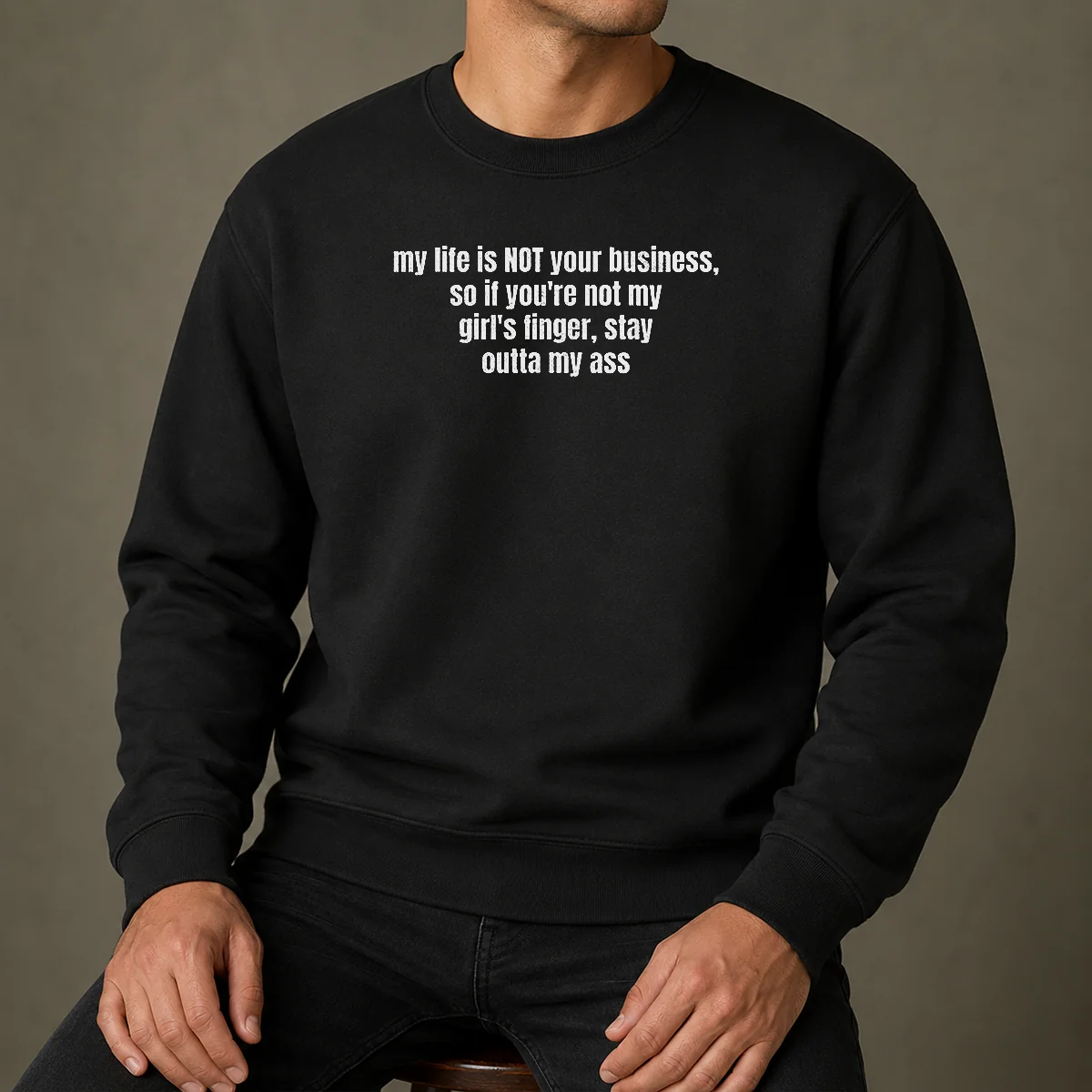 Nice My Life Is Not Your Business So If You Are Not My Girl'S Finger Stay Outta My Ass Sweater in black, cozy winter garment with bold white text
