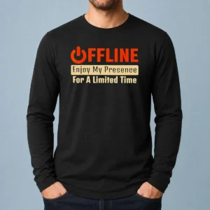 Nice Offline Enjoy My Presence For Limited A Time Long Sleeve Shirt