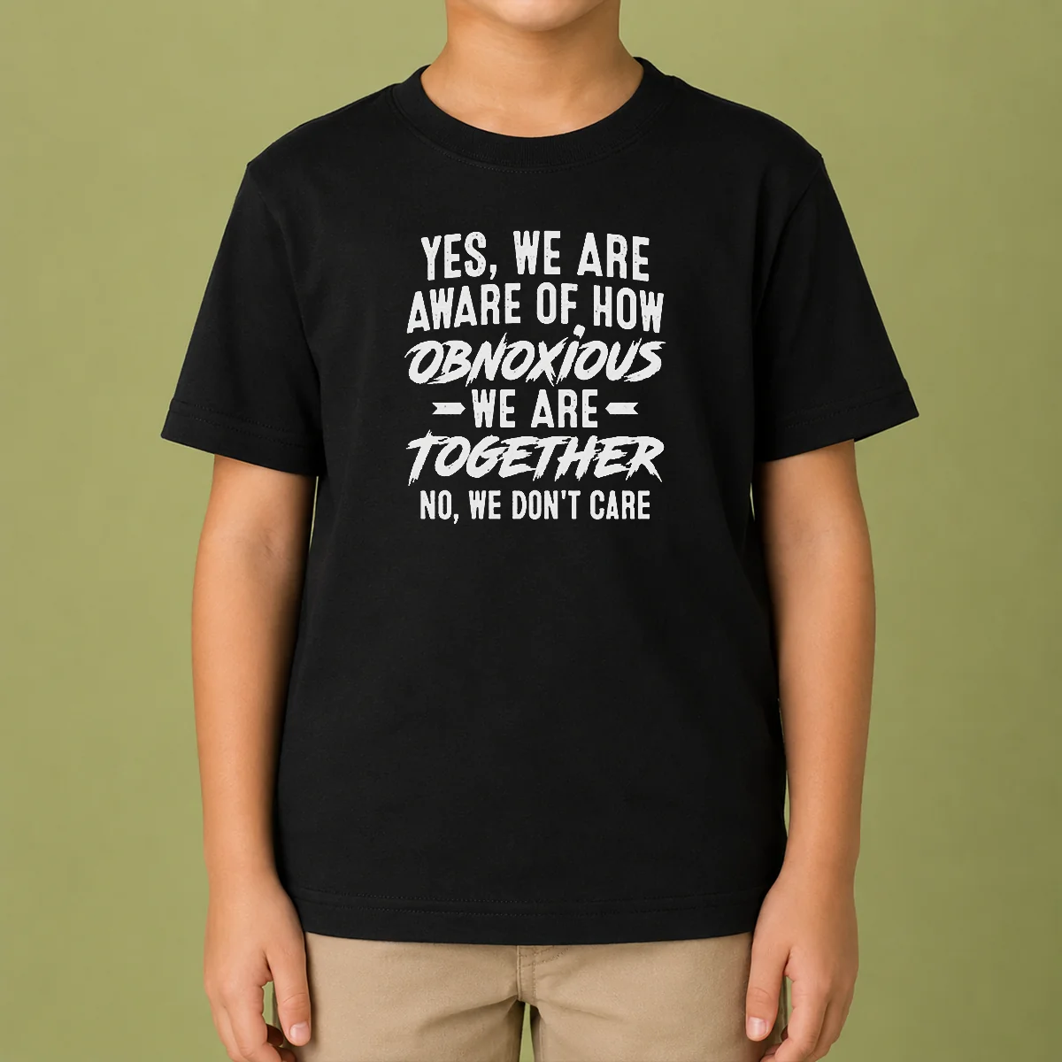 Nice Original Yes We Are Aware Of How Obnoxious We Are Together No We Dont Care Kids T-Shirt