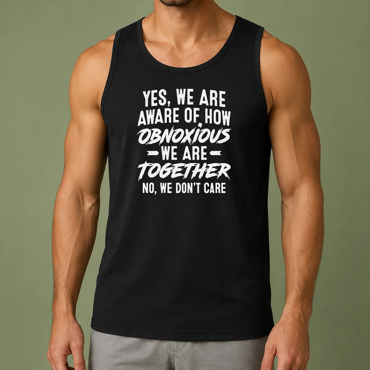Nice Original Yes We Are Aware Of How Obnoxious We Are Together No We Dont Care Tank Top