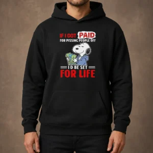 Nice Pretty Snoopy If I Got Paid For Pissing People Off I'D Be Set For Life Hoodie