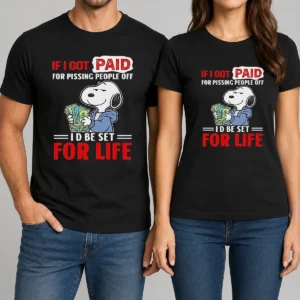 Nice Pretty Snoopy If I Got Paid For Pissing People Off I'D Be Set For Life t shirt in classic crew neck style with printed graphic