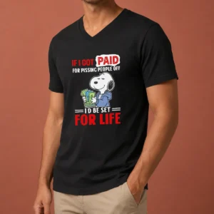 Nice Pretty Snoopy If I Got Paid For Pissing People Off I'D Be Set For Life V-Neck Shirt
