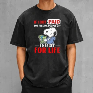 Nice Pretty Snoopy If I Got Paid For Pissing People Off I'D Be Set For Life washed t shirt in light grey with front graphic
