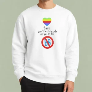 Nice Saint Don'T Let Friends Say Yes To BS Rainbow Heart Logo Sweater