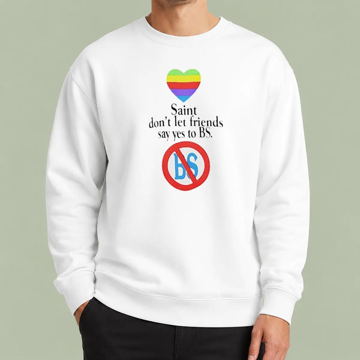 Nice Saint Don'T Let Friends Say Yes To BS Rainbow Heart Logo Sweater