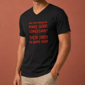 Nice Why Don'T Mosquitos Make Good Comedians Their Jokes Always Suck V-Neck Shirt