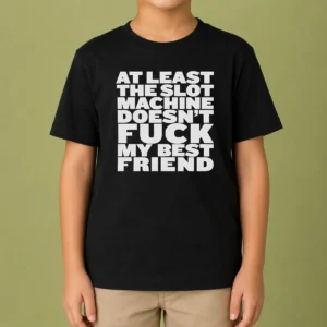 Official At Least The Slot Machine Doesnt Fuck My Best Friend Kids T-Shirt