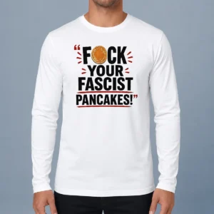 Official Fuck Your Fascist Pancakes Long Sleeve Shirt in black with bold white text design