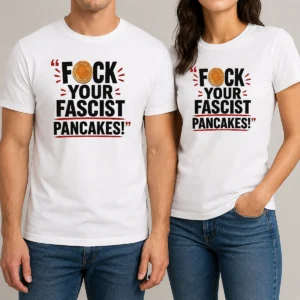 Official Fuck Your Fascist Pancakes t shirt featuring bold graphic text on a comfortable cotton fabric