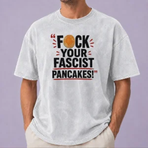 Official Fuck Your Fascist Pancakes Washed T-Shirt