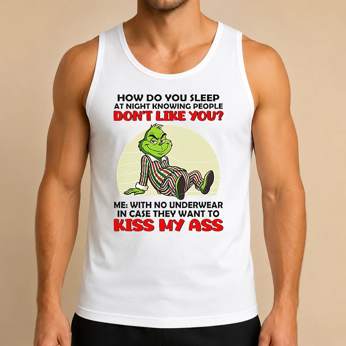 Official Grinch How Do You Sleep At Night Knowing People Dont Like You Me With No Underwear In Case Tank Top