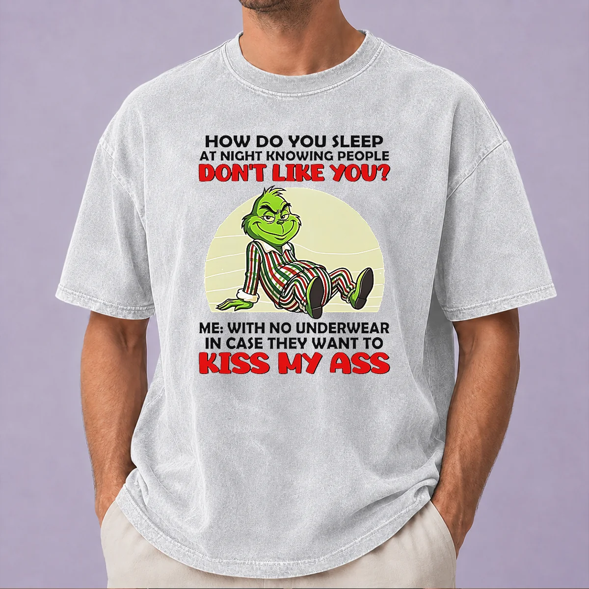 Official Grinch How Do You Sleep At Night Knowing People Dont Like You Me With No Underwear In Case Washed T-Shirt