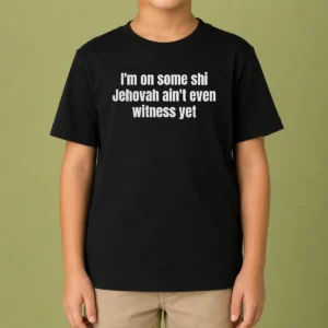 Official I'M On Some Shi Jehovah Ain'T Even Witness Yet Kids T-Shirt