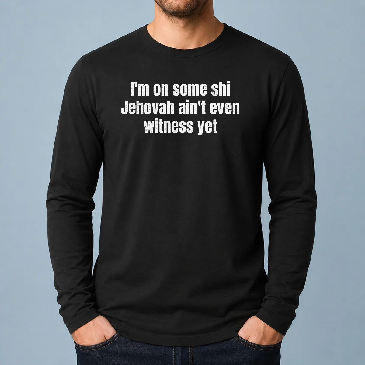 Official I'M On Some Shi Jehovah Ain'T Even Witness Yet Long Sleeve Shirt