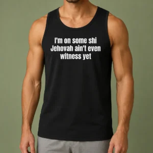 Official I'M On Some Shi Jehovah Ain'T Even Witness Yet Tank Top in black, sleeveless casual wear with bold white text design