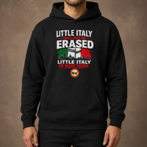 Official Little Italy Will Not Be Erased Little Italy Is New York Hoodie
