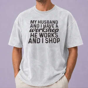 Official My Husband And I Have A Workshop He Works And I Shop Washed T-Shirt