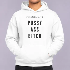 Official President Pussy Ass Bitch Hoodie in black with front graphic print, displayed on a flat lay