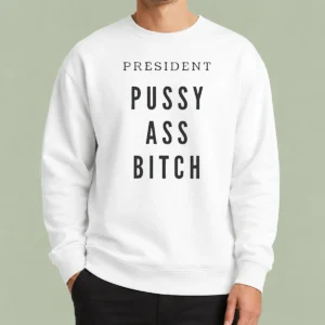 Official President Pussy Ass Bitch Sweater