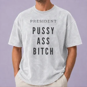 Official President Pussy Ass Bitch Washed T-Shirt