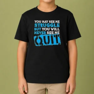 Official You May See Me Struggle But You Will Never See Me Quit Kids T-Shirt