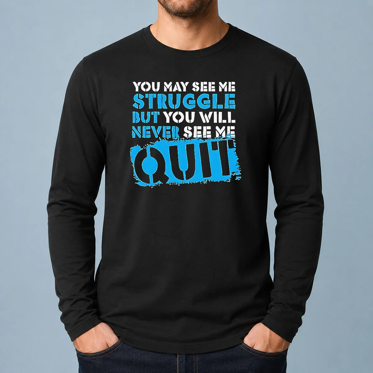 Official You May See Me Struggle But You Will Never See Me Quit Long Sleeve Shirt